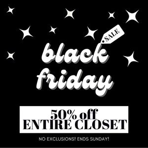 Black Friday Sale! 50% Off Entire Closet! Hurry, Ends Sunday!